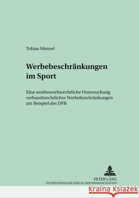 Werbebeschraenkungen Im Sport: Eine Wettbewerbsrechtliche Untersuchung Verbandsrechtlicher Werbebeschraenkungen Am Beispiel Des Dfb Leßmann, Herbert 9783631387641 Lang, Peter, Gmbh, Internationaler Verlag Der