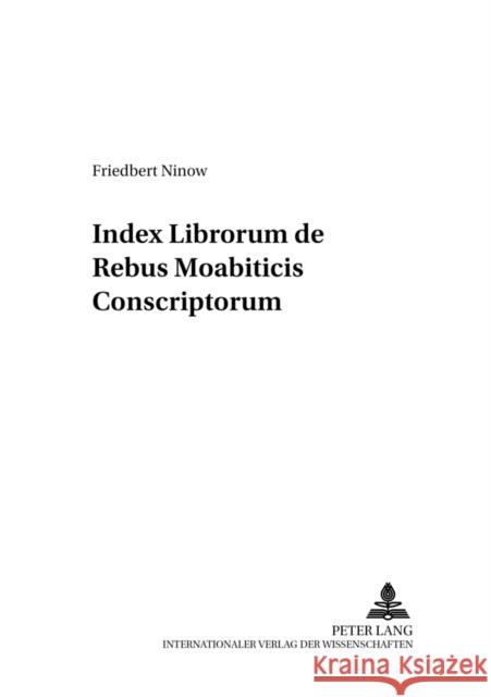 Index Librorum de Rebus Moabiticis Conscriptorum Friedbert Ninow 9783631387696