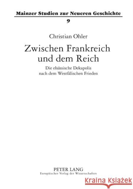 Zwischen Frankreich und dem Reich; Die elsässische Dekapolis nach dem Westfälischen Frieden Hartmann, Peter C. 9783631387771 Peter Lang Gmbh, Internationaler Verlag Der W