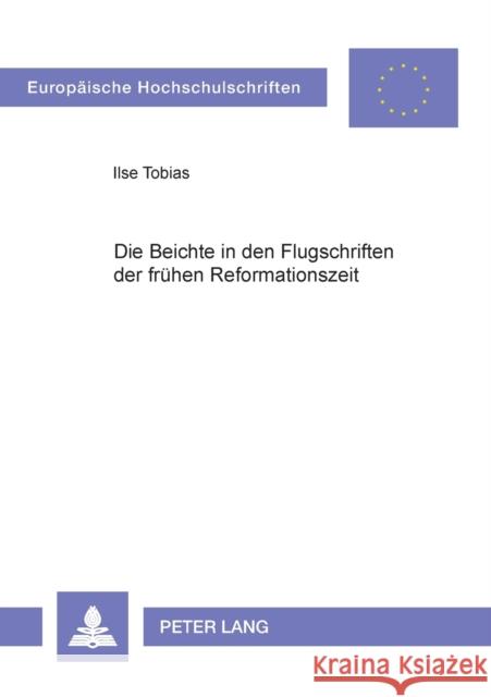 Die Beichte in den Flugschriften der frühen Reformationszeit Tobias, Ilse 9783631387979 Lang, Peter, Gmbh, Internationaler Verlag Der