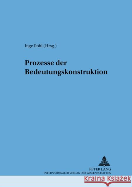 Prozesse Der Bedeutungskonstruktion Pohl, Inge 9783631388051