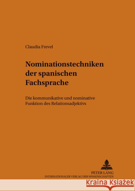 Nominationstechniken der Spanischen Fachsprache: Die Kommunikative Und Nominative Funktion Des Relationsadjektivs Forner, Werner 9783631388440 Peter Lang Gmbh, Internationaler Verlag Der W