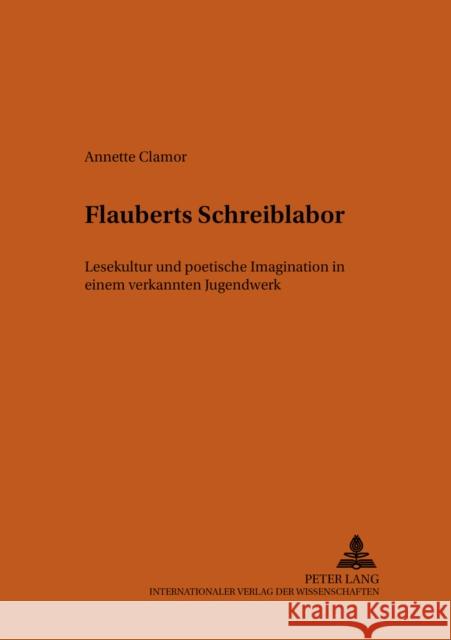 Flauberts Schreiblabor: Lesekultur Und Poetische Imagination In Einem Verkannten Jugendwerk Wolf, Heinz-Jürgen 9783631388525