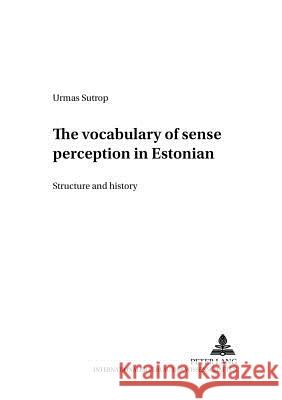 The Vocabulary of Sense Perception in Estonian: Structure and History Gulya, János 9783631388730 Peter Lang AG