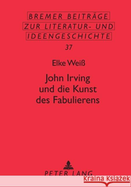 John Irving Und Die Kunst Des Fabulierens Metscher, Thomas 9783631388891 Peter Lang Gmbh, Internationaler Verlag Der W