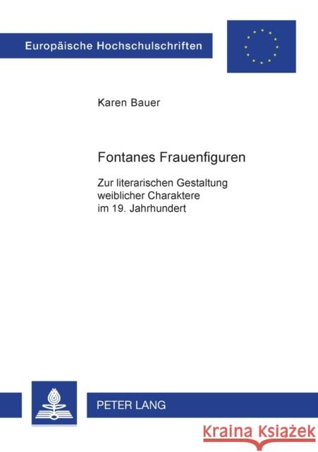 Fontanes Frauenfiguren; Zur literarischen Gestaltung weiblicher Charaktere im 19. Jahrhundert Bauer, Karen 9783631388976