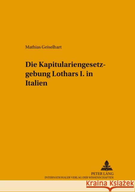 Die Kapitulariengesetzgebung Lothars I. in Italien Mordek, Werner 9783631389430 Lang, Peter, Gmbh, Internationaler Verlag Der