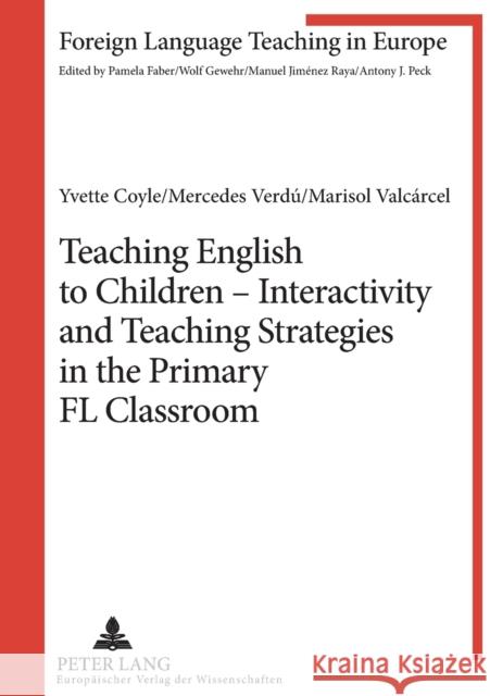 Teaching English to Children - Interactivity and Teaching Strategies in the Primary FL Classroom Yvette Coyle Mercedes Verdu Marisol Valcarcel 9783631389621 Peter Lang AG