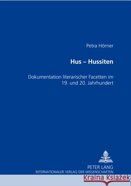 Hus - Hussiten: Dokumentation Literarischer Facetten Im 19. Und 20. Jahrhundert Hörner, Petra 9783631389737