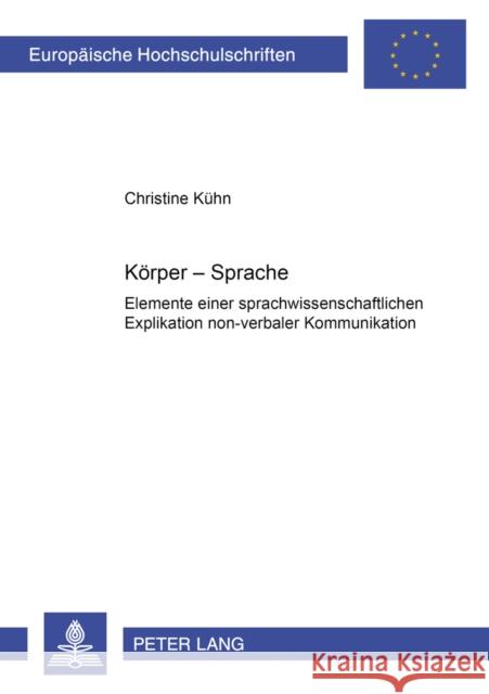 Koerper - Sprache: Elemente Einer Sprachwissenschaftlichen Explikation Non-Verbaler Kommunikation Kühn, Christine 9783631389812 Peter Lang Gmbh, Internationaler Verlag Der W