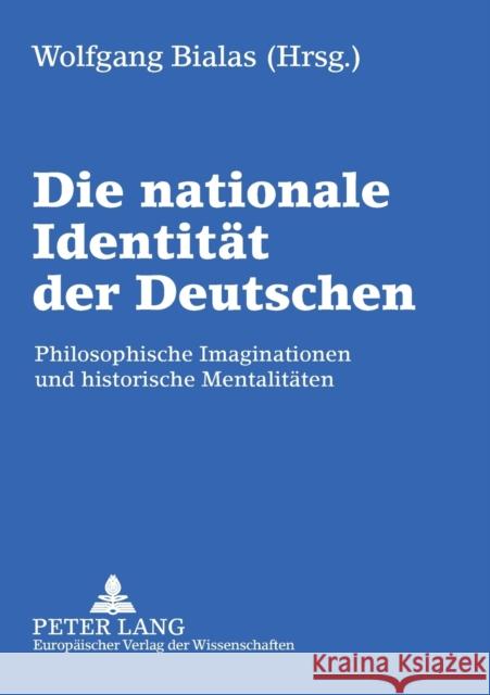 Die nationale Identität der Deutschen; Philosophische Imaginationen und historische Mentalitäten Bialas, Wolfgang 9783631389836 Peter Lang Gmbh, Internationaler Verlag Der W