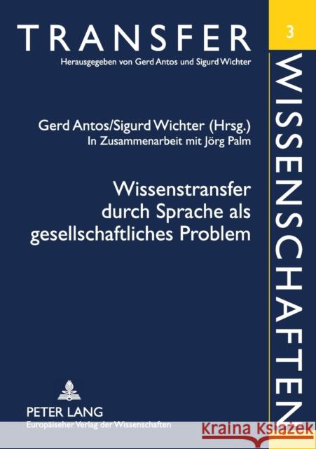 Wissenstransfer durch Sprache als gesellschaftliches Problem; In Zusammenarbeit mit Jörg Palm Antos, Gerd 9783631389867
