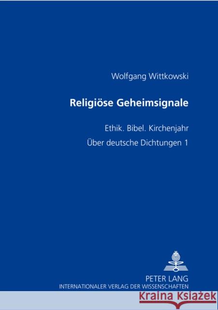 Religioese Geheimsignale: Ethik. Bibel. Kirchenjahr- Ueber Deutsche Dichtungen 1 Wittkowski, Wolfgang 9783631389928 Peter Lang Gmbh, Internationaler Verlag Der W