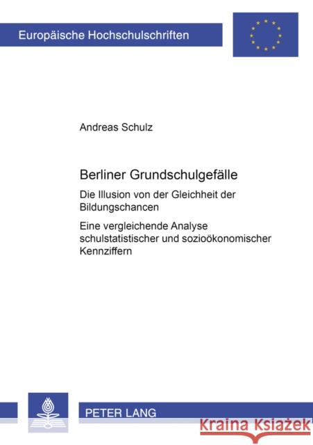 Berliner Grundschulgefaelle: Die Illusion Von Der Gleichheit Der Bildungschancen- Eine Vergleichende Analyse Schulstatistischer Und Soziooekonomisc Boehme, Andreas 9783631390184 Peter Lang Gmbh, Internationaler Verlag Der W