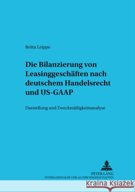 Die Bilanzierung Von Leasinggeschaeften Nach Deutschem Handelsrecht Und Us-GAAP: Darstellung Und Zweckmaeßigkeitsanalyse Ballwieser, Wolfgang 9783631390276