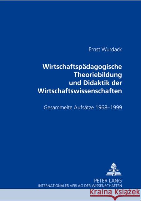 Wirtschaftspaedagogische Theoriebildung Und Didaktik Der Wirtschaftswissenschaften: Gesammelte Aufsaetze 1968-1999 Huber, Andreas 9783631390573