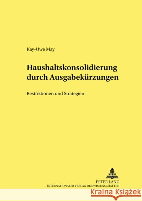 Haushaltskonsolidierung Durch Ausgabekuerzungen: Restriktionen Und Strategien Caesar, Rolf 9783631390757 Lang, Peter, Gmbh, Internationaler Verlag Der