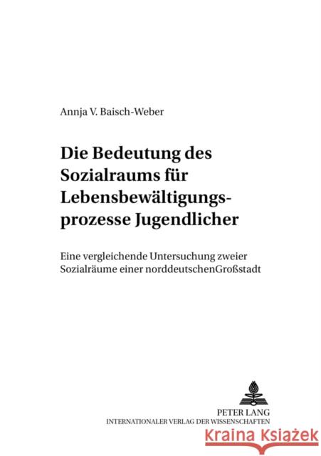 Die Bedeutung Des Sozialraums Fuer Lebensbewaeltigungsprozesse Jugendlicher: Eine Vergleichende Untersuchung Zweier Sozialraeume Einer Norddeutschen G Colla, Herbert E. 9783631391037 Lang, Peter, Gmbh, Internationaler Verlag Der