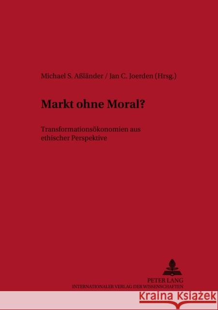 Markt Ohne Moral?: Transformationsoekonomien Aus Ethischer Perspektive Aßländer, Michael S. 9783631391105 Lang, Peter, Gmbh, Internationaler Verlag Der