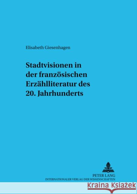Stadtvisionen in Der Franzoesischen Erzaehlliteratur Des 20. Jahrhunderts Hölz, Karl 9783631391426 Peter Lang Gmbh, Internationaler Verlag Der W