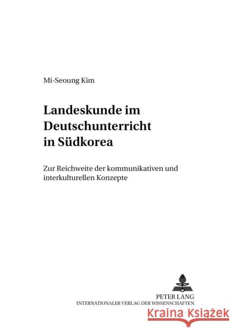 Landeskunde Im Deutschunterricht in Suedkorea: Zur Reichweite Der Kommunikativen Und Interkulturellen Konzepte Ehnert, Nils 9783631391525 Peter Lang Gmbh, Internationaler Verlag Der W