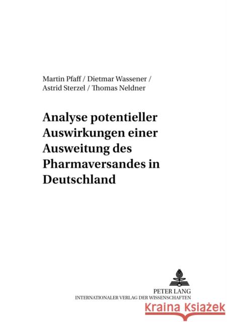 Analyse Potentieller Auswirkungen Einer Ausweitung Des Pharmaversandes in Deutschland Wille, Eberhard 9783631392317