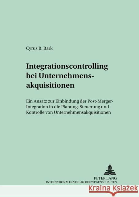 Integrationscontrolling Bei Unternehmensakquisitionen: Ein Ansatz Zur Einbindung Der Post-Merger-Integration in Die Planung, Steuerung Und Kontrolle V Kötzle, Alfred 9783631392713 Lang, Peter, Gmbh, Internationaler Verlag Der