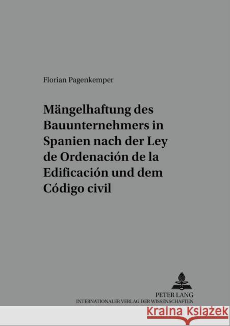 Die Maengelhaftung Des Bauunternehmers in Spanien Nach Der «Ley de Ordenación de la Edificación» Und Dem «Código Civil»: Eine Untersuchung Der Vertrag As Hispano-Alemana De Jurista 9783631392874 Lang, Peter, Gmbh, Internationaler Verlag Der