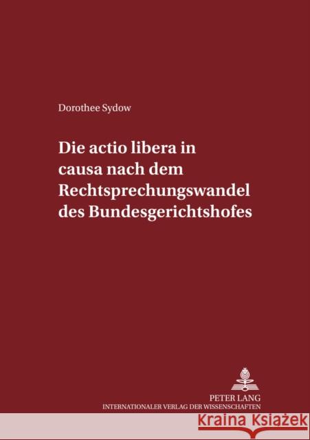 Die Actio Libera in Causa Nach Dem Rechtsprechungswandel Des Bundesgerichtshofs Maiwald, Manfred 9783631393109