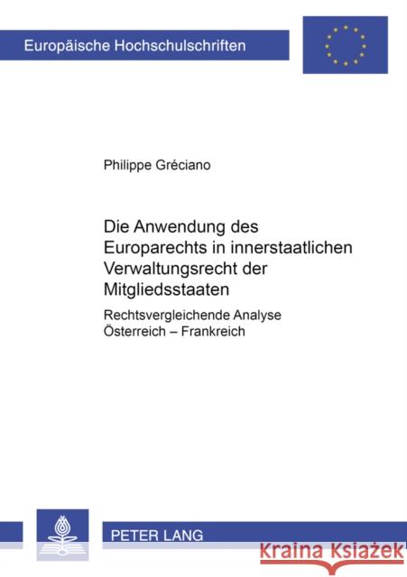 Die Anwendung Des Europarechts Im Innerstaatlichen Bereich: Rechtsvergleichende Analyse: Oesterreich-Frankreich Gréciano, Philippe 9783631393789 Lang, Peter, Gmbh, Internationaler Verlag Der