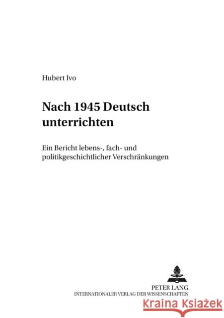 Nach 1945 «Deutsch» Unterrichten: Ein Bericht Lebens-, Fach- Und Politikgeschichtlicher «Verschraenkungen» Lecke, Bodo 9783631393857 Peter Lang Gmbh, Internationaler Verlag Der W