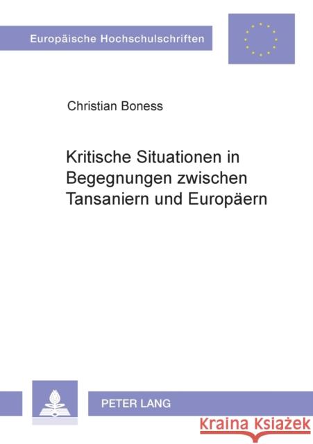 Kritische Situationen in Begegnungen zwischen Tansaniern und Europäern; Eine Felduntersuchung im Sekundarschulsystem Tansanias Boness, Christian 9783631393864
