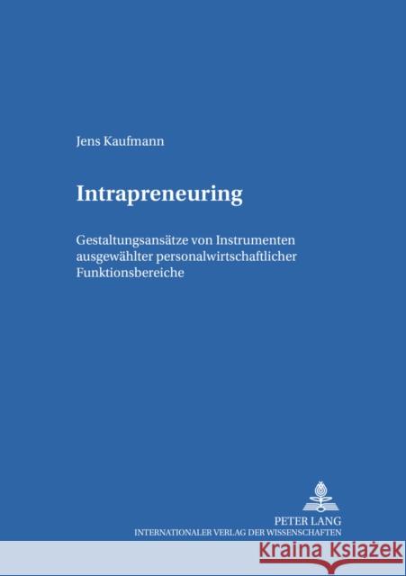 Intrapreneuring: Gestaltungsansaetze Von Instrumenten Ausgewaehlter Personalwirtschaftlicher Funktionsbereiche Hentze, Joachim 9783631394120 Lang, Peter, Gmbh, Internationaler Verlag Der