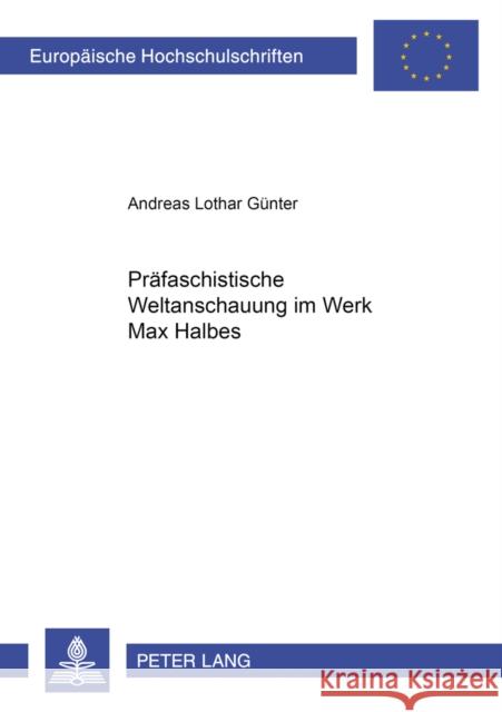 Praefaschistische Weltanschauung Im Werk Max Halbes Günter, Andreas L. 9783631394199