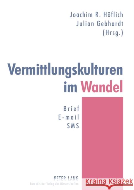 Vermittlungskulturen im Wandel; Brief - E-Mail - SMS Höflich, Joachim 9783631394564