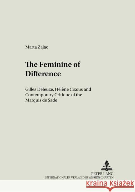 The Feminine of Difference: Gilles Deleuze, Hélène Cixous and Contemporary Critique of the Marquis de Sade Kalaga, Wojciech 9783631394595 Lang, Peter, Gmbh, Internationaler Verlag Der