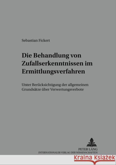 Die Behandlung Von Zufallserkenntnissen Im Ermittlungsverfahren: Unter Beruecksichtigung Der Allgemeinen Grundsaetze Ueber Verwertungsverbote Prof Dr Klaus Laubenthal Ri 9783631394700 Lang, Peter, Gmbh, Internationaler Verlag Der