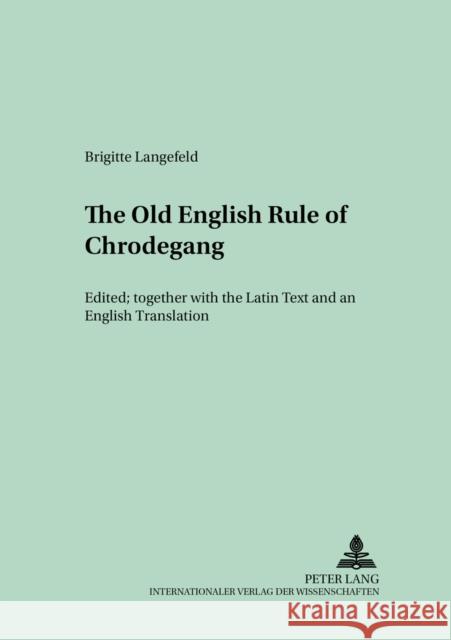 The Old English Version of the Enlarged «Rule of Chrodegang»: Edited Together with the Latin Text and an English Translation Gneuss, Helmut 9783631394939