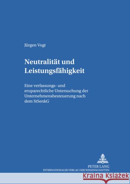 Neutralitaet Und Leistungsfaehigkeit: Eine Verfassungs- Und Europarechtliche Untersuchung Der Unternehmensbesteuerung Nach Dem Stsenkg Arndt, Hans-Wolfgang 9783631395233 Lang, Peter, Gmbh, Internationaler Verlag Der