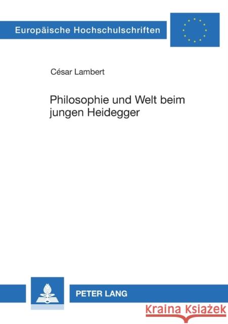 Philosophie und Welt beim jungen Heidegger Lambert, César 9783631395349 Lang, Peter, Gmbh, Internationaler Verlag Der