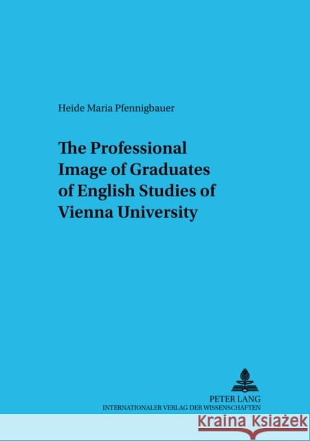 The Professional Image of Graduates of English Studies of Vienna University Wodak, Ruth 9783631395370