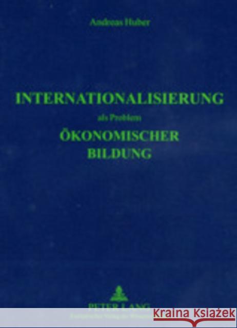 Internationalisierung ALS Problem Oekonomischer Bildung Huber, Andreas 9783631395592 Lang, Peter, Gmbh, Internationaler Verlag Der