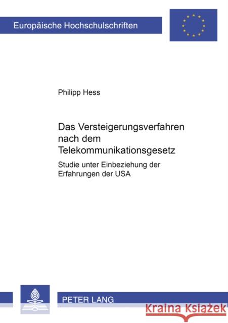 Das Versteigerungsverfahren Nach Dem Telekommunikationsgesetz: Studie Unter Einbeziehung Der Erfahrungen Der USA Hess, Philipp 9783631395950 Lang, Peter, Gmbh, Internationaler Verlag Der