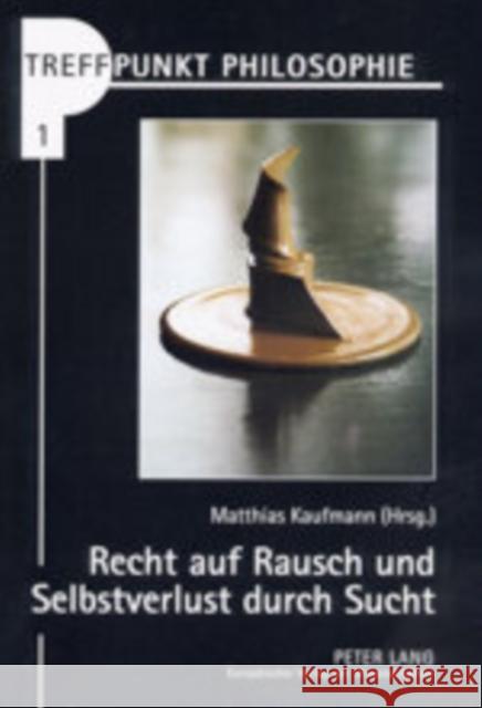 Recht Auf Rausch Und Selbstverlust Durch Sucht: Vom Umgang Mit Drogen in Der Liberalen Gesellschaft Kaufmann, Matthias 9783631395967 Peter Lang Gmbh, Internationaler Verlag Der W