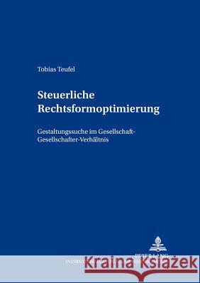 Steuerliche Rechtsformoptimierung: Gestaltungssuche Im Gesellschaft-Gesellschafter-Verhaeltnis Kessler, Wolfgang 9783631396179 Lang, Peter, Gmbh, Internationaler Verlag Der