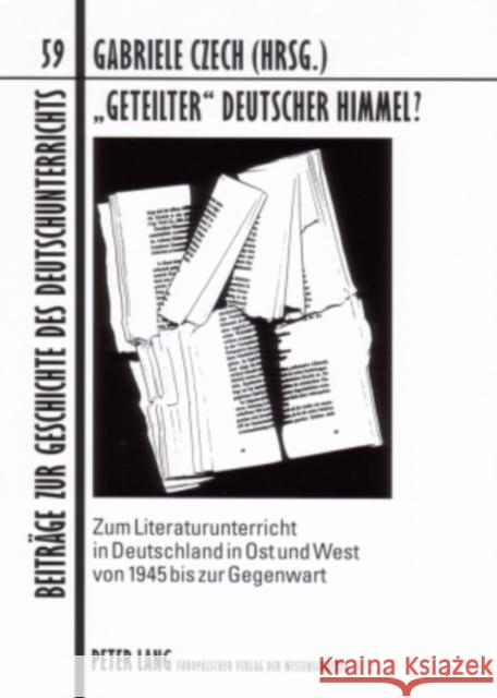 «Geteilter» Deutscher Himmel?: Zum Literaturunterricht in Deutschland in Ost Und West Von 1945 Bis Zur Gegenwart Lecke, Bodo 9783631396704 Peter Lang Gmbh, Internationaler Verlag Der W