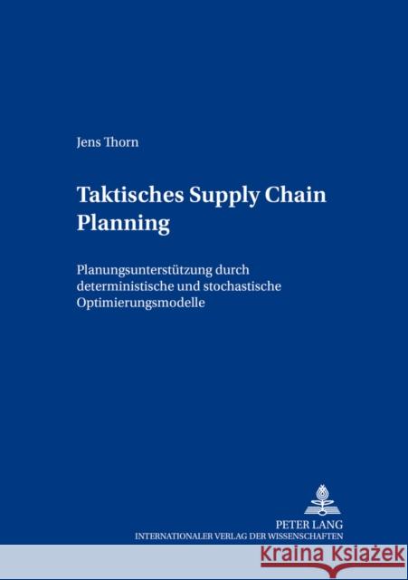 Taktisches Supply Chain Planning: Planungsunterstuetzung Durch Deterministische Und Stochastische Optimierungsmodelle Gabriel, Roland 9783631396766 Lang, Peter, Gmbh, Internationaler Verlag Der