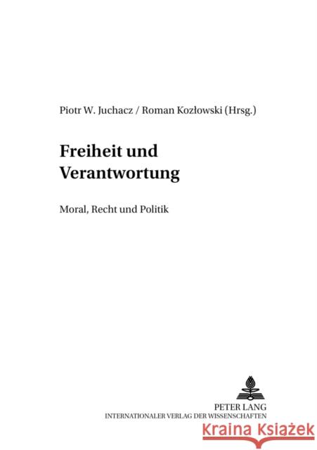Freiheit Und Verantwortung: Moral, Recht Und Politik Juchacz, Piotr W. 9783631396834