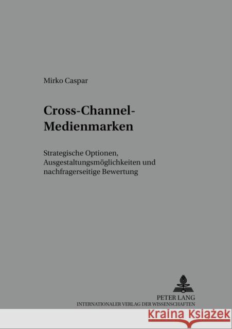 Cross-Channel-Medienmarken: Strategische Optionen, Ausgestaltungsmoeglichkeiten Und Nachfragerseitige Bewertung Meffert, H. 9783631396957 Lang, Peter, Gmbh, Internationaler Verlag Der