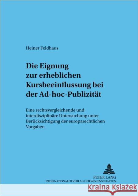 Die Eignung Zur Erheblichen Kursbeeinflussung Bei Der Ad-Hoc-Publizitaet: Eine Rechtsvergleichende Und Interdisziplinaere Untersuchung Unter Beruecksi Baums, Theodor 9783631397169